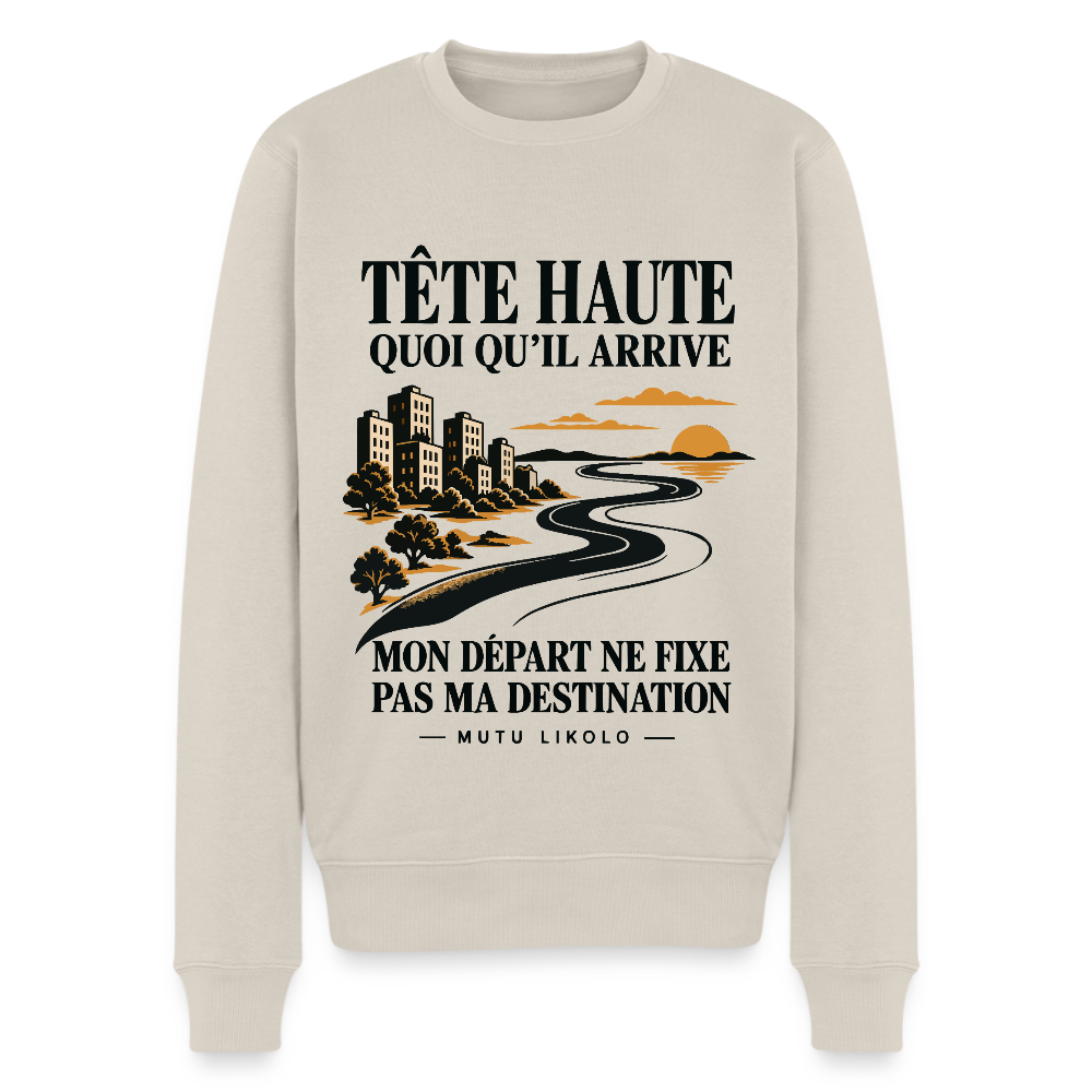 Sweat Street Tête haute — Mon départ ne fixe pas ma destination | Prise de Conscience - beige