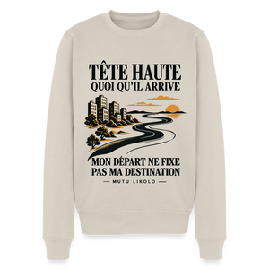 Sweat Street Tête haute — Mon départ ne fixe pas ma destination | Prise de Conscience - beige