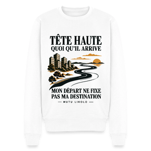 Sweat Street Tête haute — Mon départ ne fixe pas ma destination | Prise de Conscience - blanc